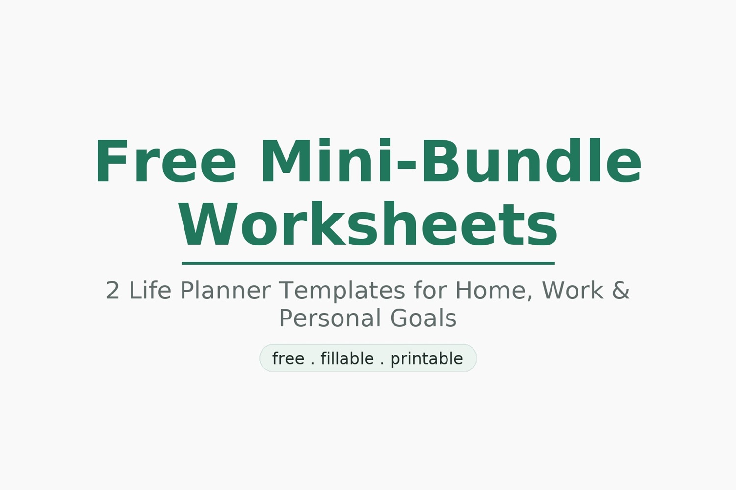 Free Mini-Bundle Worksheets — 2 printable, fillable life planner templates; minimal mint banner with tagline “free . fillable . printable”.